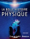 La belle histoire de la physique