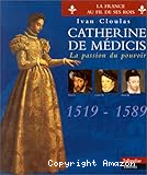 Catherine de Médicis, la passion du pouvoir