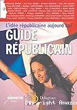 Guide républicain : l'idée républicaine aujourd'hui