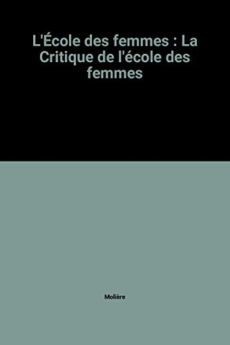 L'Ecole des femmes suivie de La Critique de l'Ecole des femmes