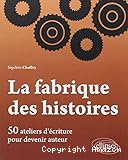 La fabrique des histoires