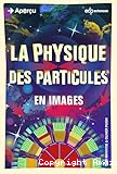 La Physique des particules en images